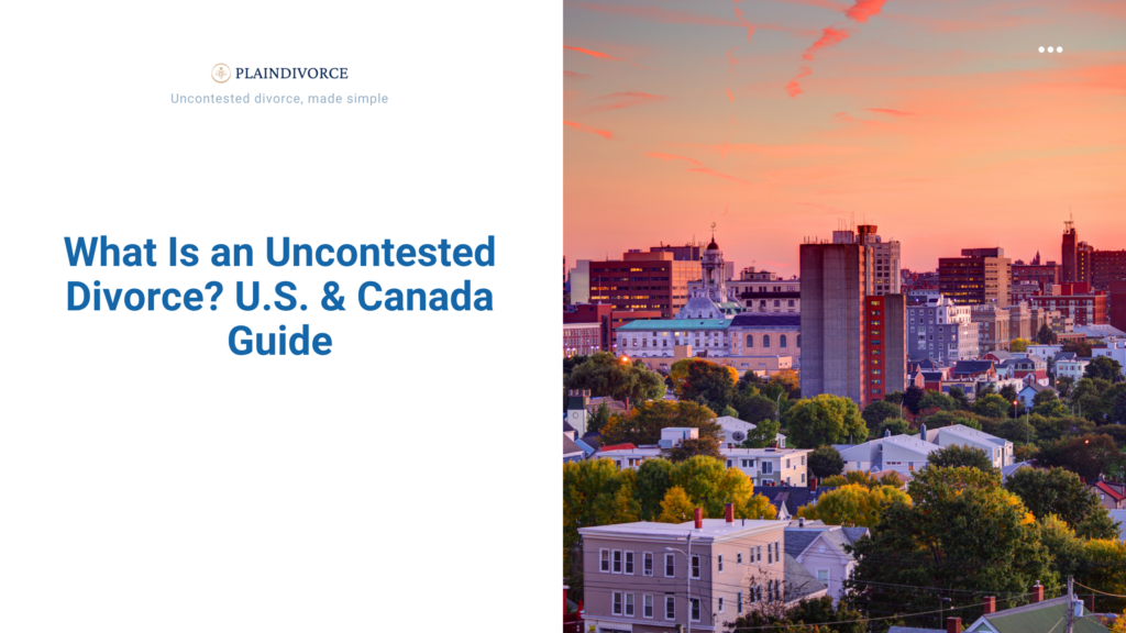 What Is an Uncontested Divorce? U.S. & Canada Guide