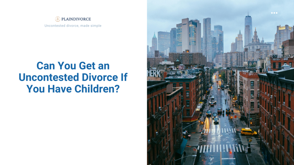 Can You Get an Uncontested Divorce If You Have Children?