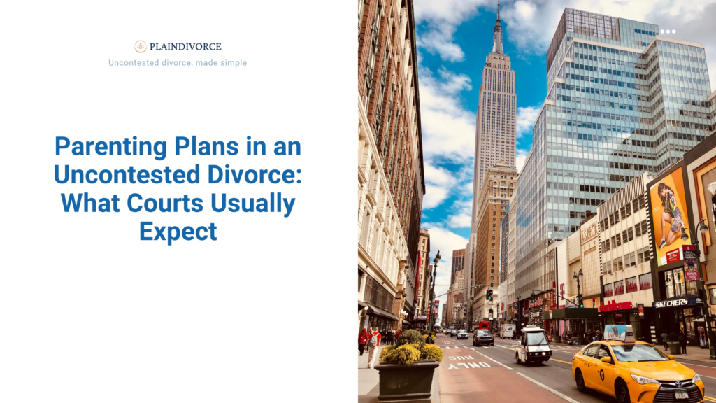 Parenting Plans in an Uncontested Divorce: What Courts Usually Expect